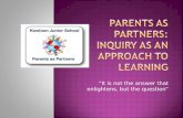 Parents as Partners:  Inquiry  as an Approach to Learning