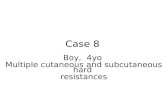 Case 8 Boy,   4 yo  Multiple cutaneous and subcutaneous  hard  resistances