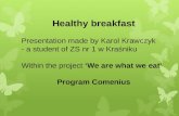 Healthy breakfast Presentation made  by Karol Krawczyk  - a student of ZS nr 1 w Kraśniku