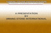 A PRESENTATION BY UMANG STONE INTERNATIONAL