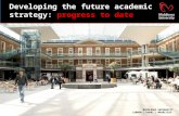 Developing the future academic strategy:  progress to date