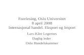 Forelesing, Oslo Universitet 8 april 2008 Internasjonal handel. Eksport og Import