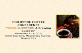 PHILIPPINE COFFEE CONFERENCE “ GOLD in COFFEE : A Brewing Success” November 5 – 6, 2013