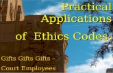Practical Applications of  Ethics Codes: Gifts Gifts Gifts – Court Employees  Accepting Gratitude