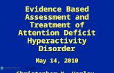 Evidence Based Assessment and Treatment of Attention Deficit Hyperactivity Disorder May 14, 2010