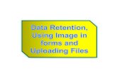 Data Retention, Using Image in forms and Uploading Files