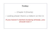 Today:  --- Chapter 9 (Gravity)  -- Looking ahead: there’s a midterm on Oct 11