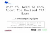 What You Need To Know About The Revised CPA Exam . . . A Webcast for Employers
