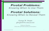 Pivotal Problems:  Knowing When to Use Them Pivotal Solutions:  Knowing When to Reveal Them