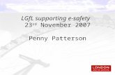 LGfL supporting e-safety 23 rd  November 2007 Penny Patterson