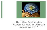 How Can  Engineering Probability Help to Achieve  Sustainability  ?