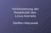 Verbesserung der Reaktivität des  Linux-Kernels Steffen Mazanek