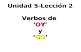 Unidad  5-Lecci ón 2 Verbos  de  ‘ OY ’  y  ‘ GO ’