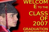 WELCOME TO THE CLASS OF 2007 GRADUATION CEREMONIES MAY 26, 2007