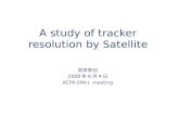 A study of tracker resolution by Satellite