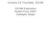 Lecture 23 Thursday  4/1/08 OCNB Explosion Noble Prize 2007 Catalytic Steps
