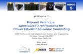 Welcome to Beyond Petaflops:  Specialized Architectures for  Power Efficient Scientific Computing