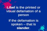 Libel  is the printed or visual defamation of a person