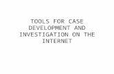 TOOLS FOR CASE DEVELOPMENT AND INVESTIGATION ON THE INTERNET