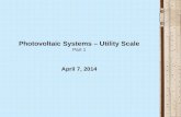 Photovoltaic Systems – Utility Scale Part 1 April 7, 2014