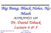 Big Bang, Black Holes, No Math ASTR/PHYS 109 Dr. David Toback Lecture 4