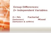 2+ IVs   Factorial  (between)       Mixed  (between & within)