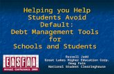 Helping you Help Students Avoid Default: Debt Management Tools  for  Schools and Students