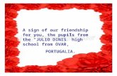 A sign of our friendship for you, the pupils from the “JULIO DINIS” high school from OVAR,