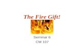 The Fire Gift!