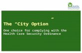 The “City Option” One choice for complying with the  Health Care Security Ordinance