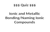 $$$ Quiz $$$ Ionic and Metallic Bonding/Naming Ionic Compounds