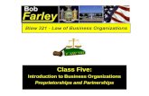 Class Five: Introduction to Business Organizations Proprietorships and Partnerships