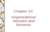 Chapter 10: Organizational Attitudes and Behavior