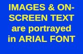 IMAGES & ON-SCREEN TEXT are portrayed in ARIAL FONT