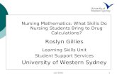 Nursing Mathematics: What Skills Do Nursing Students Bring to Drug Calculations? Roslyn Gillies