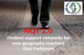 NQT 2.0 ( Online) support networks for new geography teachers Alan Parkinson