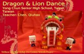 Dragon & Lion Dance Yong Chun Senior High School, Taipei, Taiwan Teacher: Chen,  Qiuhao