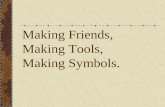 Making Friends, Making Tools,  Making Symbols.