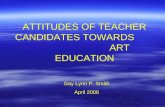 ATTITUDES OF TEACHER CANDIDATES TOWARDS                                 ART EDUCATION
