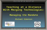 Teaching at a Distance With Merging Technologies: Managing the Mandate Michael Simonson