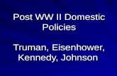 Post WW II Domestic Policies Truman, Eisenhower, Kennedy, Johnson