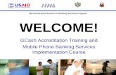 WELCOME! GCash  Accreditation Training and Mobile  Phone Banking  Services  Implementation  Course