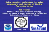 Using genetic techniques to guide management and design of Marine Protected Areas Rob Toonen
