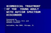 BIOMEDICAL TREATMENT OF THE  YOUNG ADULT WITH AUTISM SPECTRUM DISCORDER