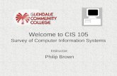 Welcome to CIS 105 Survey of Computer Information Systems