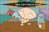 Why Can’t Adults Drink?