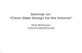 Seminar on  “Clean Slate Design for the Internet” Nick McKeown nickm@stanford
