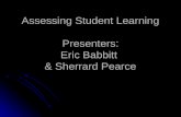 Assessing Student Learning Presenters: Eric Babbitt  & Sherrard Pearce