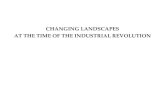 CHANGING LANDSCAPES AT THE TIME OF THE INDUSTRIAL REVOLUTION