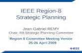IEEE Region-8 Strategic Planning Jean-Gabriel REMY Chair, R8 Strategic Planning Committee